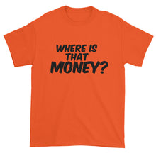 Where Is That Money? Short sleeve t-shirt