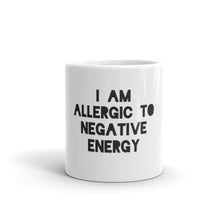 I AM ALLERGIC TO NEGATIVE ENERGY Mug made in the USA