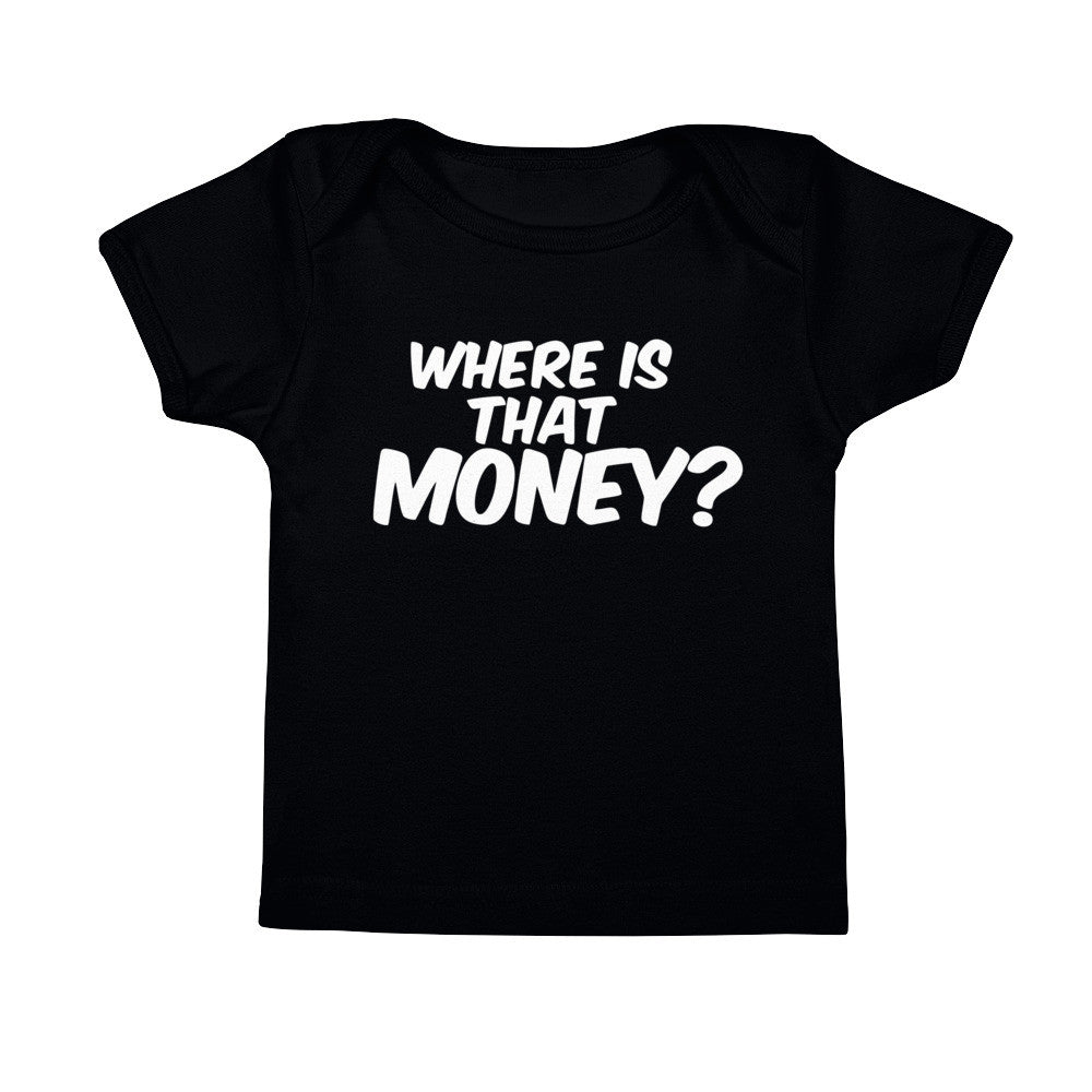 Where Is That Money? Infant Tee Shirt