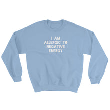 I AM ALLERGIC TO NEGATIVE ENERGY Sweatshirt