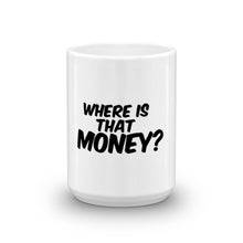 Where Is That Money? Mug made in the USA