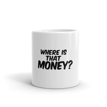 Where Is That Money? Mug made in the USA