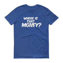 Short sleeve Unisex Where Is That Money? t-shirt