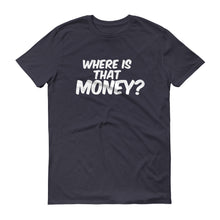 Short sleeve Unisex Where Is That Money? t-shirt