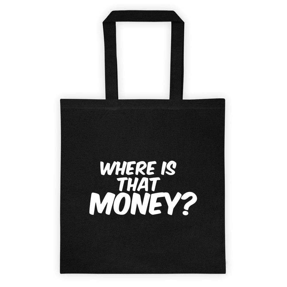 Where Is That Money? Tote bag
