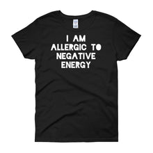 I AM ALLERGIC TO NEGATIVE ENERGY Women's short sleeve t-shirt