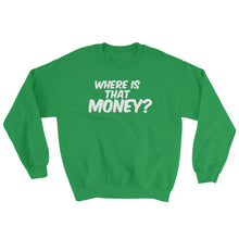 WHERE IS THAT MONEY? Sweatshirt