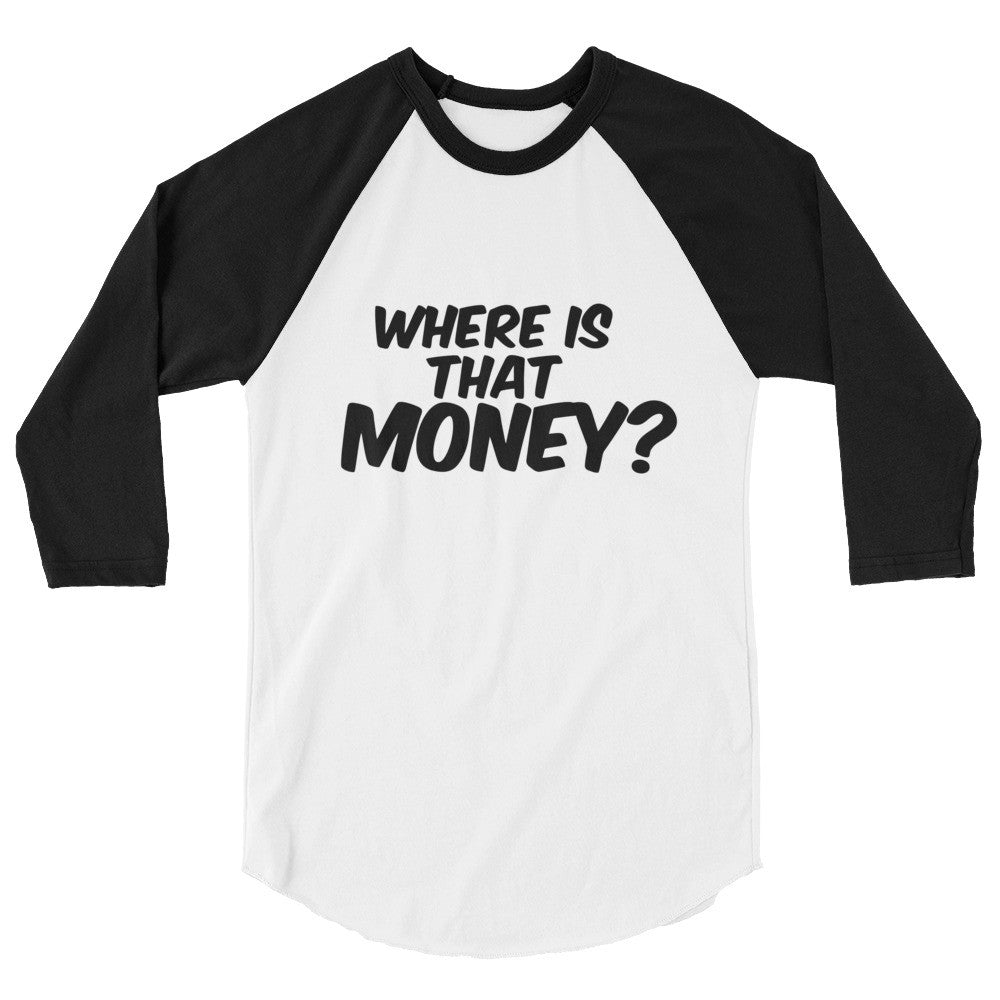 Where Is That Money? 3/4 sleeve classic baseball shirt