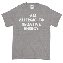 I AM ALLERGIC TO NEGATIVE ENERGY Short sleeve t-shirt