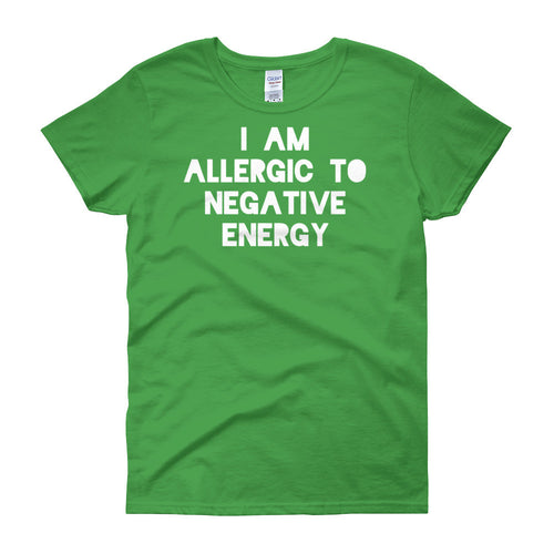 I AM ALLERGIC TO NEGATIVE ENERGY Women's short sleeve t-shirt