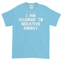 I AM ALLERGIC TO NEGATIVE ENERGY Short sleeve t-shirt